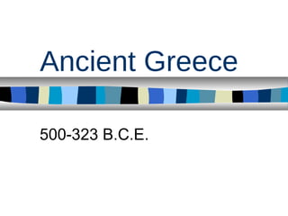 Ancient Greece
500-323 B.C.E.
 