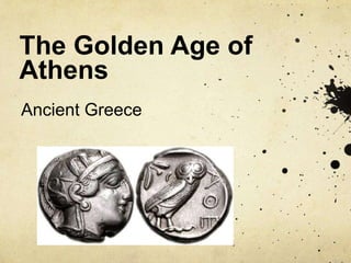 The Golden Age of 
Athens 
Ancient Greece 
 