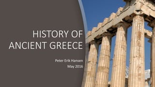HISTORY OF
ANCIENT GREECE
Peter Erik Hansen
May 2016
 
