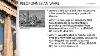 PELOPONNESIAN WARS
• Athens and Sparta and their respective
allies were the two major powers in
Greece.
• Athens encourage...