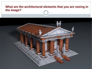 What are the architectural elements that you are seeing in
the image?
 