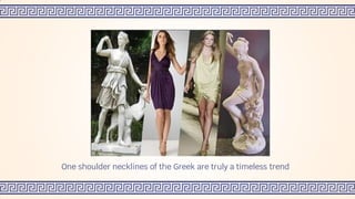 One shoulder necklines of the Greek are truly a timeless trend
 