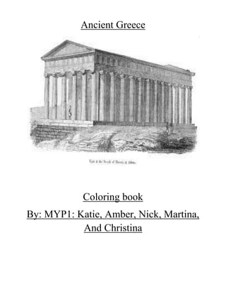 Ancient Greece




            Coloring book
By: MYP1: Katie, Amber, Nick, Martina,
           And Christina
 