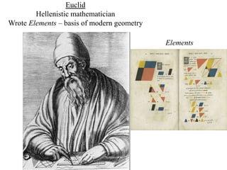 Euclid
Hellenistic mathematician
Wrote Elements – basis of modern geometry
Elements
 
