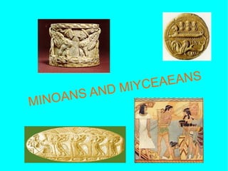 MINOANS AND MIYCEAEANS 