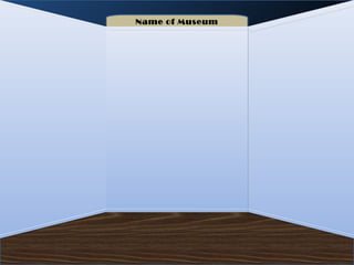 Name of Museum
 