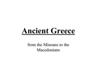 Ancient Greece 
from the Minoans to the 
Macedonians 
 