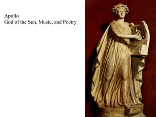 Apollo 
God of the Sun, Music, and Poetry 
 