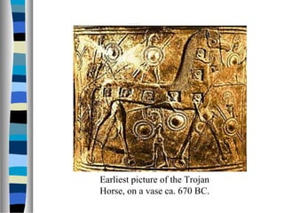 Earliest picture of the Trojan
Horse, on a vase ca. 670 BC.
 