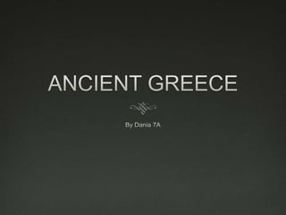 ANCIENT GREECE By Dania 7A 