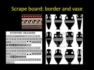 Scrape board: border and vase
 