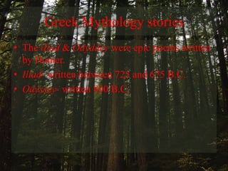 Greek Mythology storiesThe iIiad & Odyddey were epic poems written by Homer.Iliad- written between 725 and 675 B.C.Odyssey- written 800 B.C.