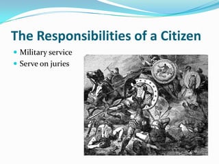 The Responsibilities of a Citizen
 Military service
 Serve on juries
 