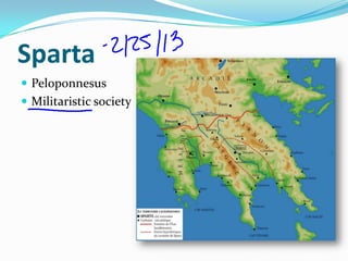 Sparta
 Peloponnesus
 Militaristic society
 
