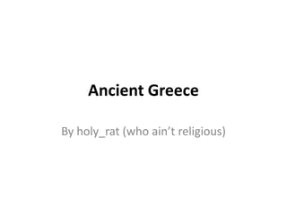 Ancient Greece

By holy_rat (who ain’t religious)
 
