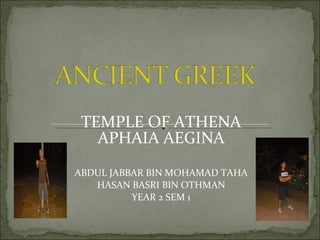 TEMPLE OF ATHENA APHAIA AEGINA ABDUL JABBAR BIN MOHAMAD TAHA HASAN BASRI BIN OTHMAN YEAR 2 SEM 1 