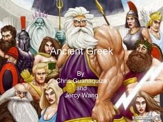 Ancient Greek By  Chris Guanaquiza and Jercy Wang 