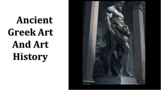 Ancient
Greek Art
And Art
History
 