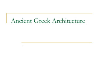 Ancient Greek Architecture . 