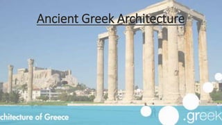 Ancient Greek Architecture 
 