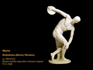 Myron Diskobolus (Discus Thrower) ca. 450 B.C.E. Roman marble copy after a bronze original 61 in. high 