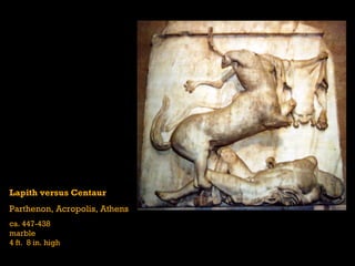 Lapith versus Centaur Parthenon, Acropolis, Athens ca. 447-438 marble 4 ft.  8 in. high 