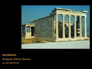 Erechtheion Acropolis, Athens, Greece ca. 421-405 B.C.E. 