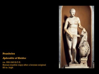 Praxiteles Aphrodite of Knidos ca. 350-340 B.C.E. Roman marble copy after a bronze original 80 in. high 