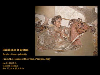 Philoxenes of Eretria Battle of Issus  (detail) From the House of the Faun, Pompei, Italy ca. 310 B.C.E. tessera Mosaic 8 ft. 10 in. x 16 ft. 9 in. 