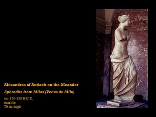Alexandros of Antioch-on-the-Meander Aphrodite from Milos (Venus de Milo) ca. 150-125 B.C.E. marble 79 in. high 