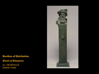 Boethos of Kalchedon Herm of Dionysos ca. 100-50 B.C.E. bronze, ivory 