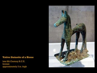 Votive Statuette of a Horse  late 8th Century B.C.E. bronze approximately 3 in. high 