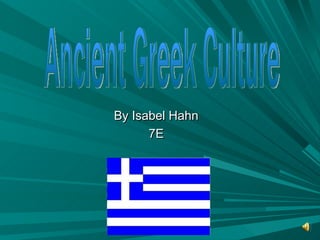 By Isabel Hahn 7E Ancient Greek Culture 