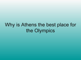 Why is Athens the best place for the Olympics 