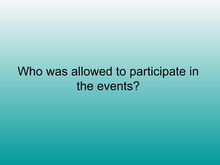 Who was allowed to participate in the events? 