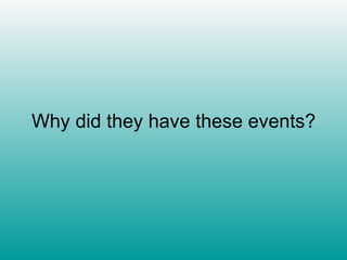 Why did they have these events? 