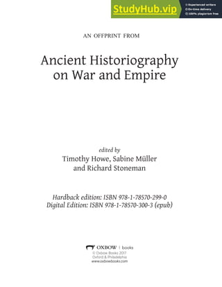 Ancient Historiography
on War and Empire
edited by
Timothy Howe, Sabine Müller
and Richard Stoneman
Hardback edition: ISBN 978-1-78570-299-0
Digital Edition: ISBN 978-1-78570-300-3 (epub)
© Oxbow Books 201Ĉ
Oxford & Philadelphia
www.oxbowbooks.com
AN OFFPRINT FROM
 