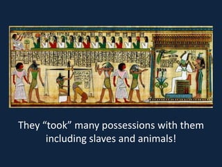 They “took” many possessions with them
      including slaves and animals!
 