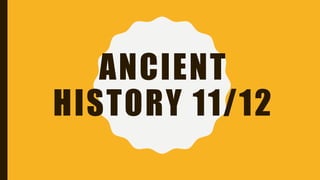 ANCIENT
HISTORY 11/12
 