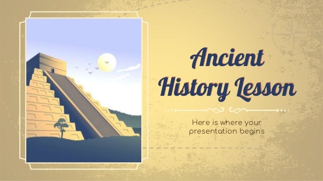 Ancient
History Lesson
Here is where your
presentation begins
 