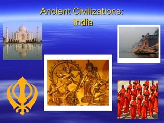 Ancient Civilizations:Ancient Civilizations:
IndiaIndia
 