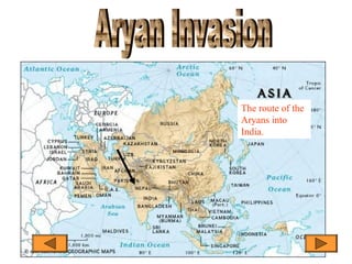 The route of the
Aryans into
India.
 