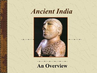 Ancient India
An Overview
 