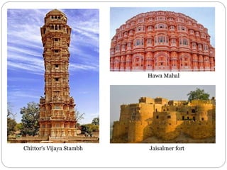 Chittor's Vijaya Stambh
Hawa Mahal
Jaisalmer fort
 