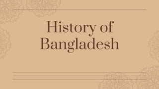 History of
Bangladesh
 
