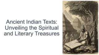 Ancient Indian Texts:
Unveiling the Spiritual
and Literary Treasures
 