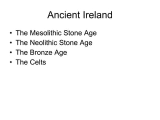 Ancient Ireland ,[object Object],[object Object],[object Object],[object Object]