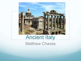 Ancient Italy
Matthew Chaves
 