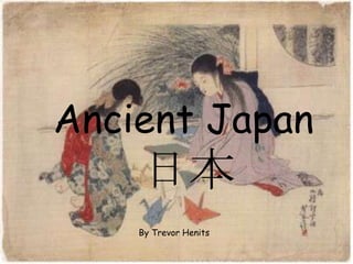 Ancient Japan 日本 By Trevor Henits 
