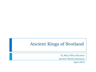 Ancient Kings of Scotland by Mary Ellen Shuman Ancient World Literature April 2010 